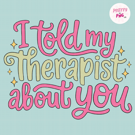 I Told My Therapist About You | Diamond Painting