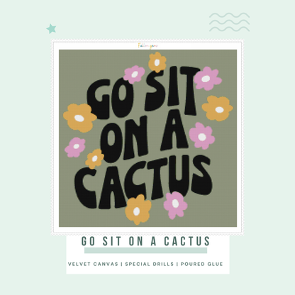 Go Sit On A Cactus | Diamond Painting